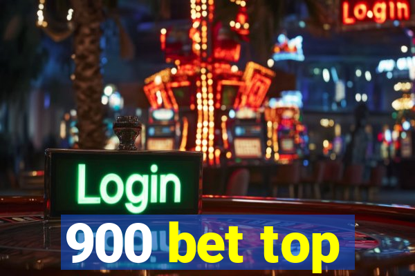 900 bet top